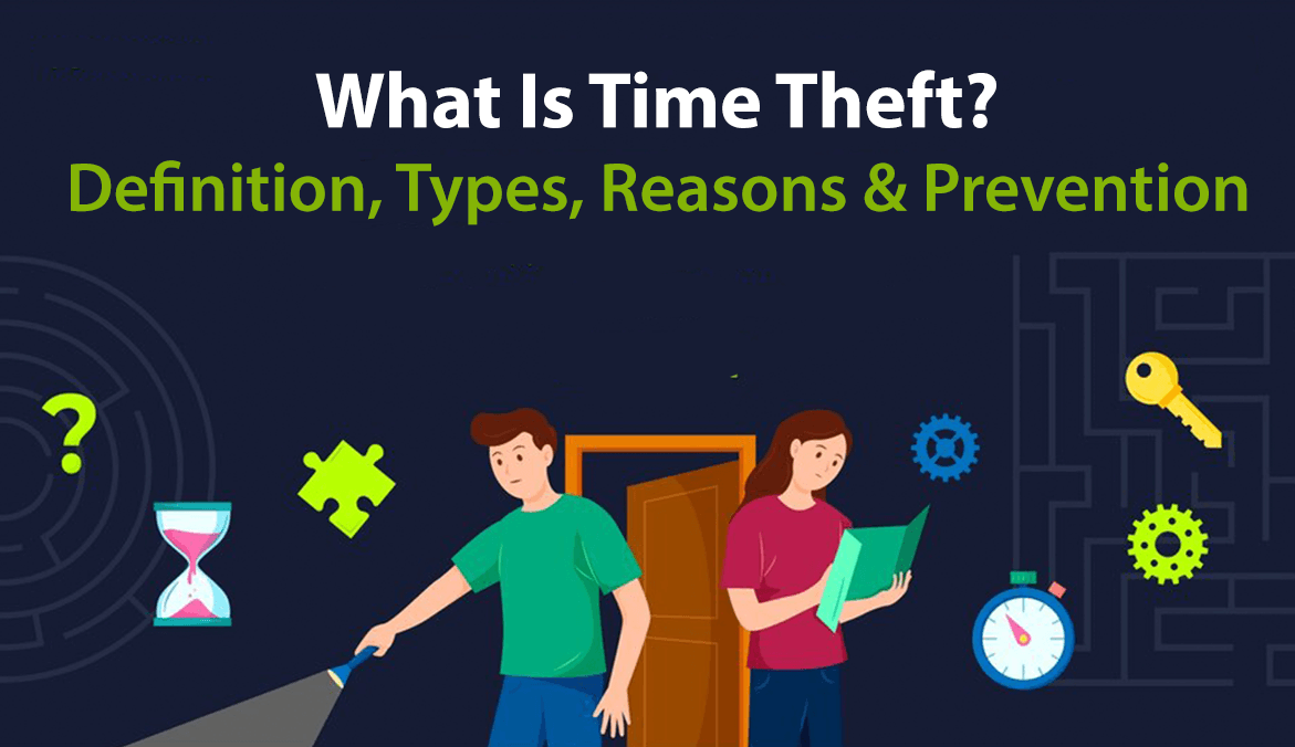 What Is Time Theft? Definition, Types, Reasons & Prevention